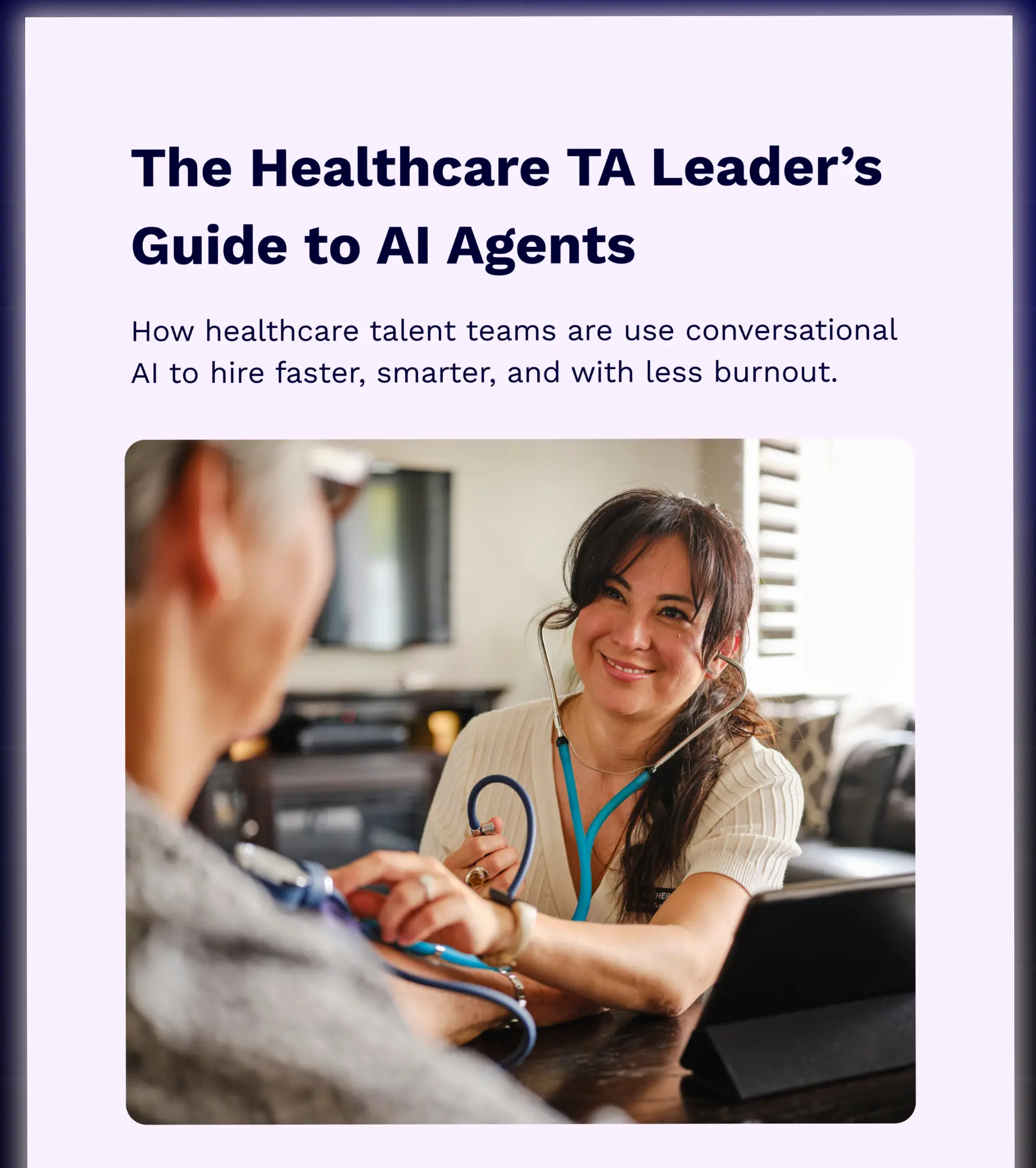 A document or e-book cover titled "The Healthcare TA Leader's Guide to AI Agents". The subtitle reads, "How healthcare talent teams are use conversational AI to hire faster, smarter, and with less burnout." The main image shows a smiling healthcare professional (possibly a nurse or medical assistant) with a blue stethoscope around her neck, taking a patient's blood pressure, set against a dark blue-purple background.
