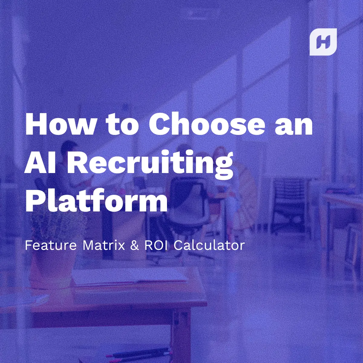 A white paper or guide cover titled "How to Choose an AI Recruiting Platform: Feature Matrix & ROI Calculator" in large white text. The subtitle reads "2025 Comparison Guide (Feature Matrix Inside)". The Humanly 'H' logo is in the top right corner, and the text is overlayed on a dark blue-tinted photo of people working in a modern, brightly lit office space.