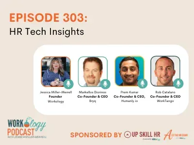 A podcast graphic for the Workology Podcast, Episode 303: HR Tech Insights. The image features four speakers with their names, titles, and company affiliations: Jessica Miller-Merrell (Founder, Workology), Markellos Diorinos (Co-Founder & CEO, Bryq), Prem Kumar (Co-Founder & CEO, Humanly.io), and Rob Catalano (Co-Founder & CEO, WorkTango). The episode is sponsored by Up Skill HR and The HR Bank.
