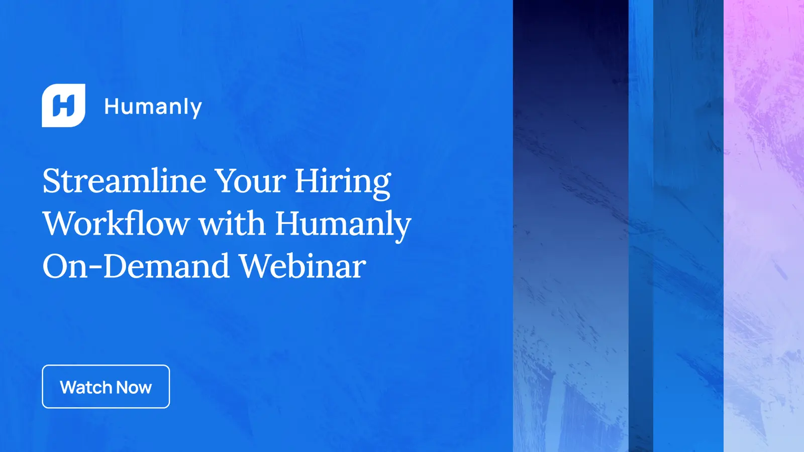 A dark blue promotional image for a webinar, featuring the Humanly logo and name in the top left. The white text reads "Streamline Your Hiring Workflow with Humanly On-Demand Webinar". There is a call-to-action button in the lower left that says "Watch Now". The right side of the image has abstract vertical bars of color, transitioning from deep blue to purple and pink.