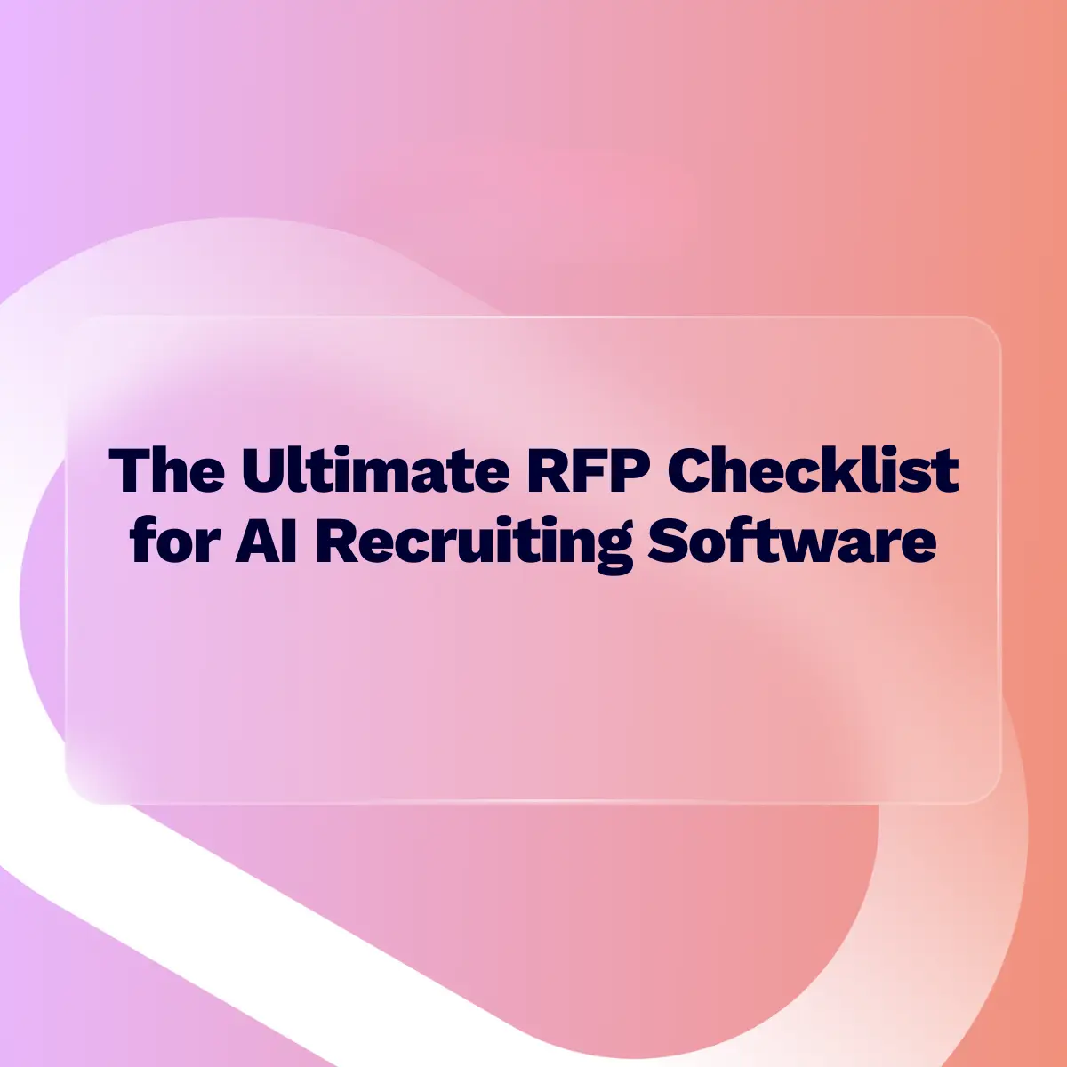 A presentation slide title reading "The Ultimate RFP Checklist for AI Recruiting Software" in dark text, set within a translucent, frosted glass rectangle against an abstract, vibrant background of pink, purple, and orange gradients.