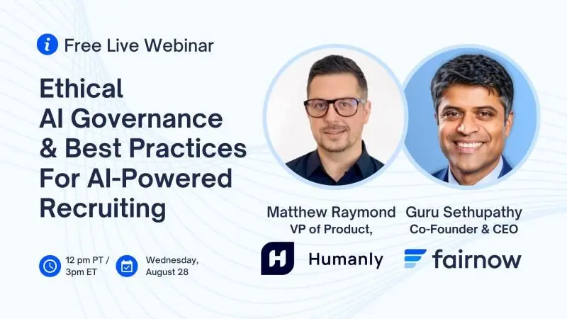 A promotional graphic for a "Free Live Webinar" titled "Ethical AI Governance & Best Practices For AI-Powered Recruiting". The webinar features two speakers: Matthew Raymond (VP of Product, Humanly) and Guru Sethupathy (Co-Founder & CEO, fairnow). The event is scheduled for 12 pm PT / 3 pm ET on Wednesday, August 28. Their headshots are presented in circular frames.