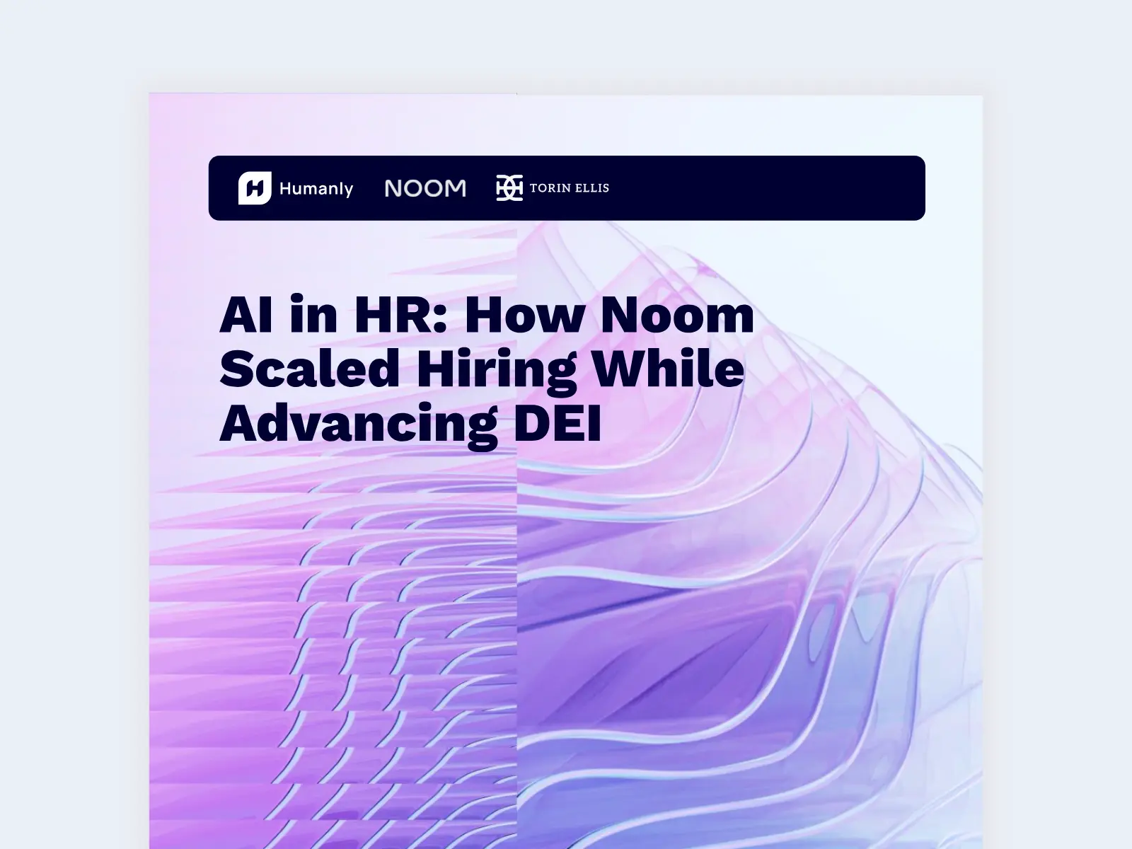 A case study cover page titled "AI in HR: How Noom Scaled Hiring While Advancing DEI". The top bar features the logos for Humanly, Noom, and Torin Ellis. The background has an abstract, dynamic design of layered, wave-like shapes in shades of purple and white.