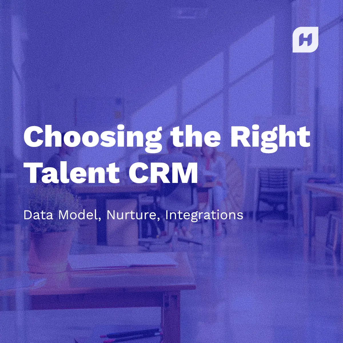 A white paper or guide cover titled "Choosing the Right Talent CRM: Data Model, Nurture, Integrations" in large white text. The subtitle reads "2025 Comparison Guide (Feature Matrix Inside)". The Humanly 'H' logo is in the top right corner, and the text is overlayed on a dark blue-tinted photo of people working in a modern, brightly lit office space.