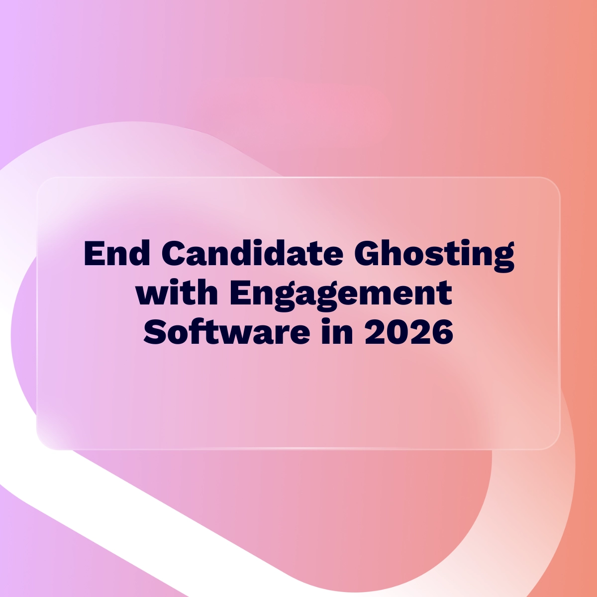 End Candidate Ghosting with Engagement Software in 2026 | Humanly