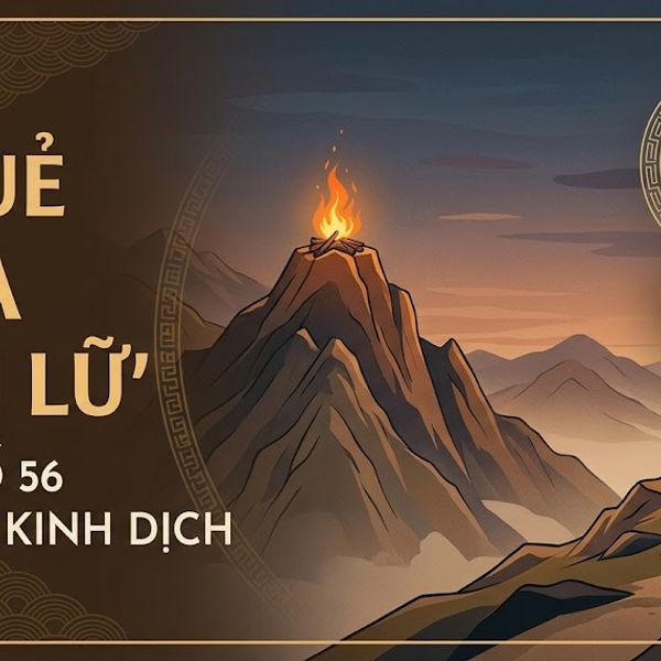 Quẻ Hỏa Sơn Lữ (56)