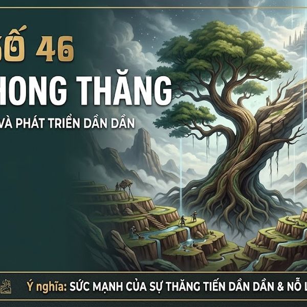 Quẻ Địa Phong Thăng (46)