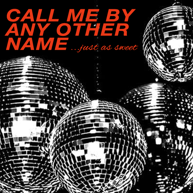 Call Me By Any Other Name... Just As Sweet