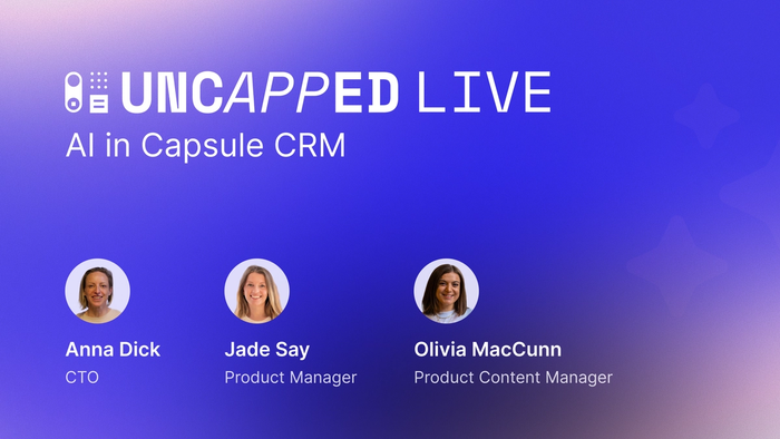 Presentation slide for Uncapped Live: AI in Capsule CRM, with Anna Dick (CTO), Jade Say (Product Manager), and Olivia MacCunn (Product Content Manager).