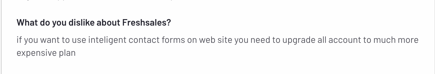 This G2 review reads "If you want to use intelligent contact forms on your website you need to upgrade all accounts to a much more expensive plan"