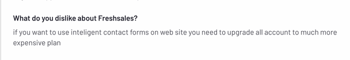 This G2 review reads "If you want to use intelligent contact forms on your website you need to upgrade all accounts to a much more expensive plan"