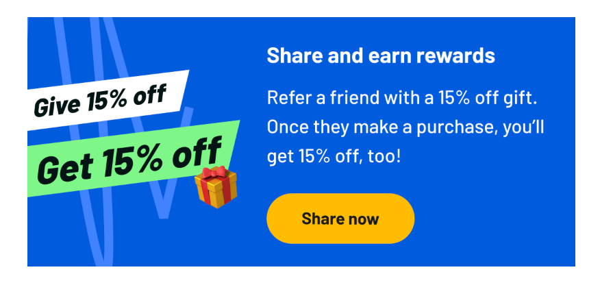 Bright blue banner offering 15% off for referring a friend, who also gets 15% off, with a “Share now” button.
