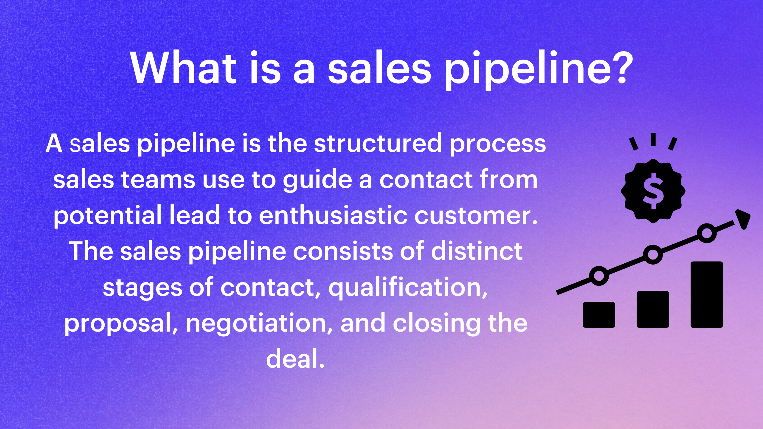 a sales pipeline is the structured process sales teams use to guide a contact from potential lead to enthusiastic customer