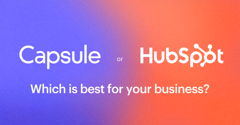 Capsule CRM contre HubSpot : Lequel est le meilleur pour vous ?