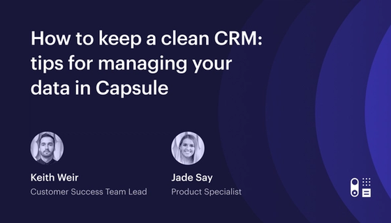 Cómo mantener un CRM limpio: Consejos para gestionar tus datos en Capsule