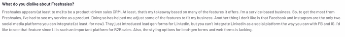Review of Freshsales expressing dissatisfaction with its product-focused design, lack of social integration with LinkedIn, and limited styling for lead-gen and web forms.