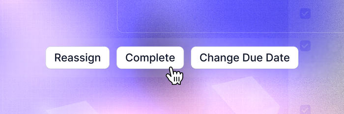 a screenshot shows three buttons you can use to make bulk changes to your tasks including reassign, complete, and change due date
