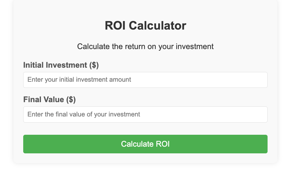 A calculator that allows you to calculate the return on your investment.