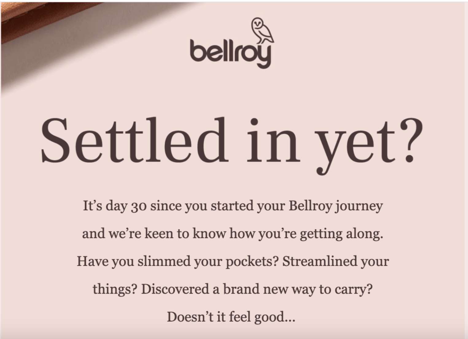 Bellroy check-in email asking how users are enjoying their product after 30 days, with copy about streamlining and simplifying.