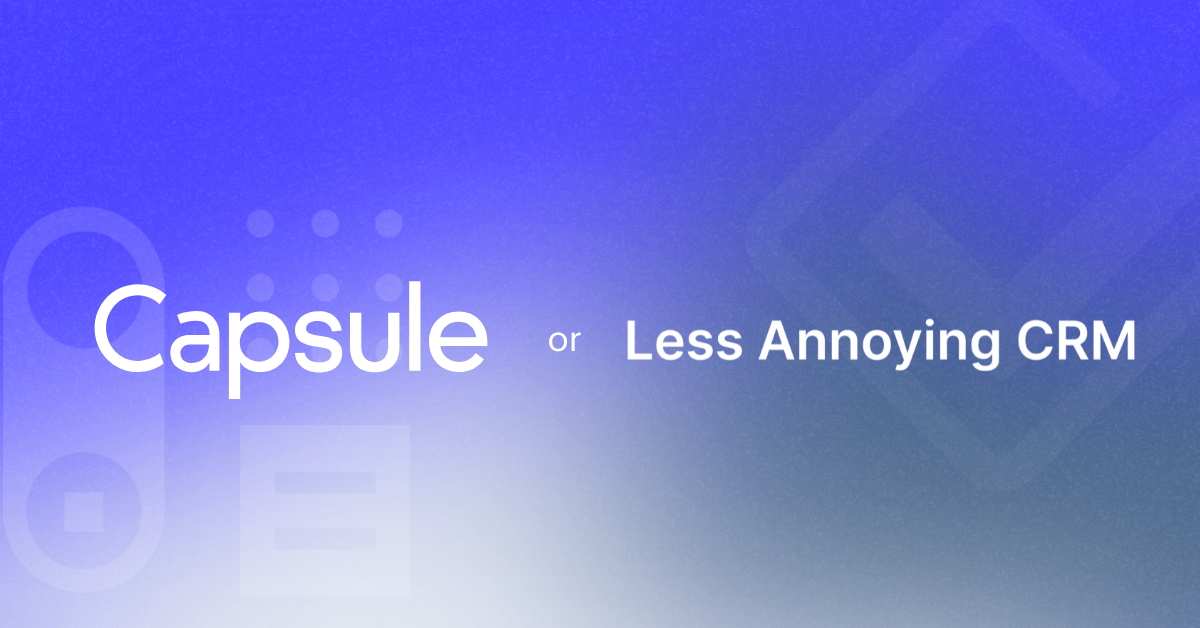 Capsule vs Less Annoying CRM: Qual CRM é o melhor para o seu negócio?