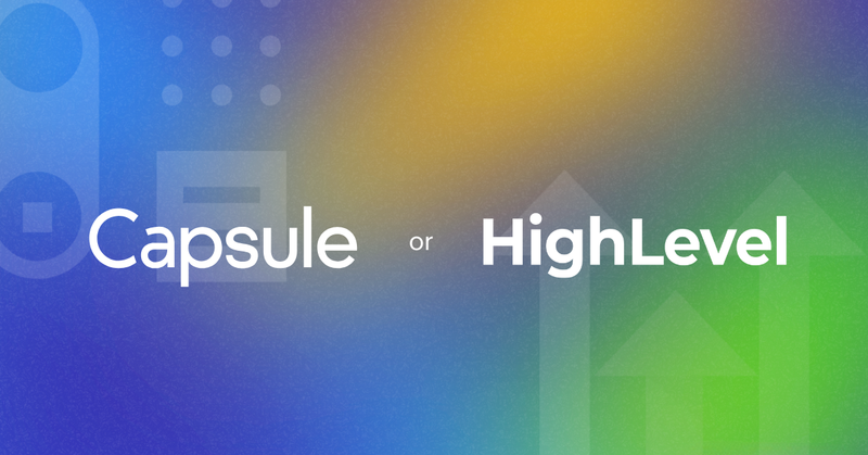 Capsule vs HighLevel: Which platform is best for your business?