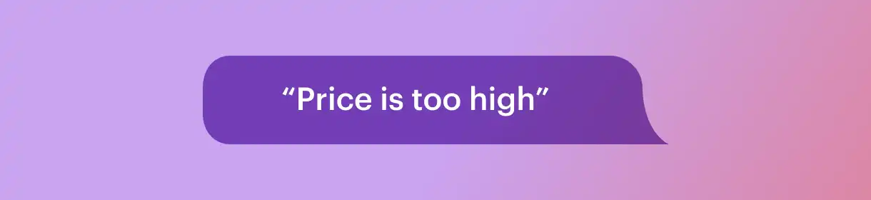 a purple speech bubble that says " price is too high "