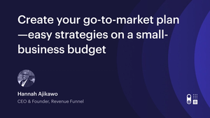 Webinar: Create your go-to-market plan - easy strategies on a small-business budget