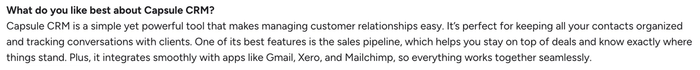 what do you like best about capsule crm ? capsule crm is a simple yet powerful tool that makes managing customer relationships easy