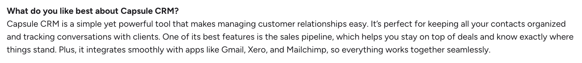 what do you like best about capsule crm ? capsule crm is a simple yet powerful tool that makes managing customer relationships easy