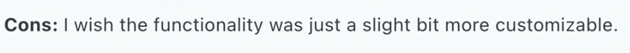 Quote: cons: i wish the functionality was just a slight bit more customizable