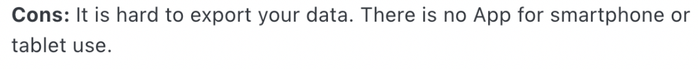 quote: It is hard to export your data. There is no app for smartphone or tablet use .