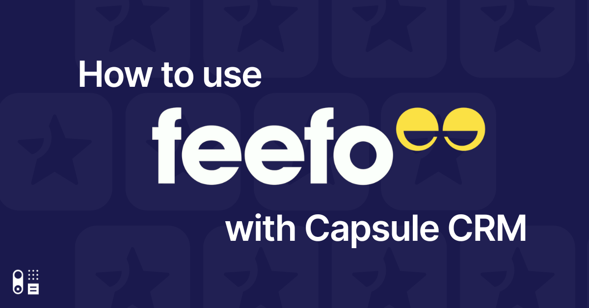 How to make the most of Feefo and Capsule CRM