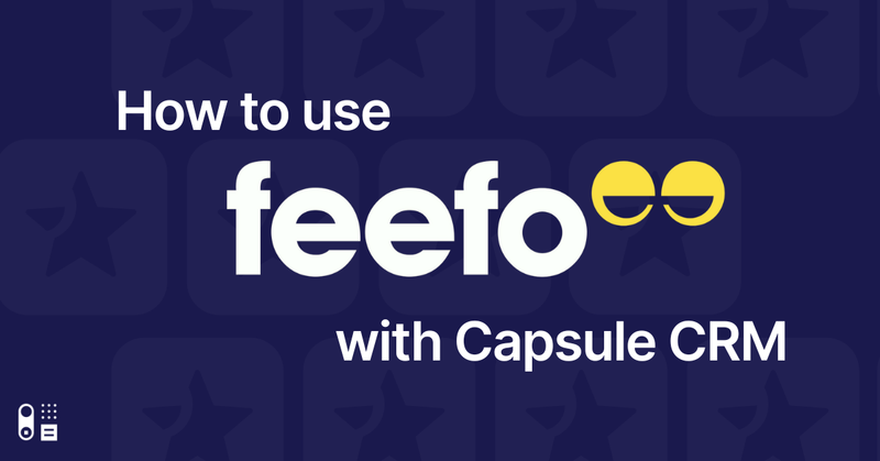 How to make the most of Feefo and Capsule CRM