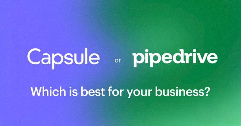 Capsule CRM vs Pipedrive: Which one’s best for you?