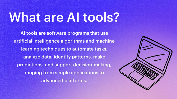 a laptop with the words "What are AI tools? AI tools are software programs that use artificial intelligence algorithms and machine learning techniques to automate tasks, analyze data, identify patterns, make predictions, and support decision-making, ranging from simple applications to advanced platforms."