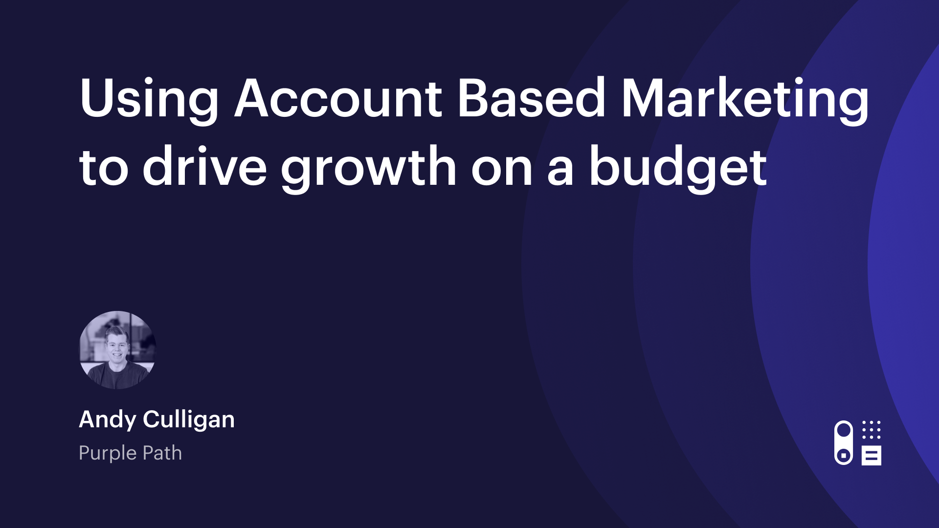 Webinar: Using Account Based Marketing to drive growth on a budget
