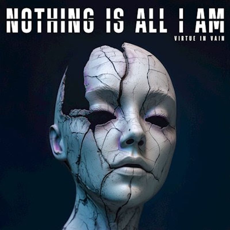 Nothing Is All I Am by Virtue In Vain 