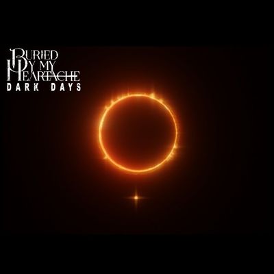 Dark Days by Buried By My Heartache