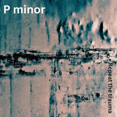 Repeat The Trauma by P Minor