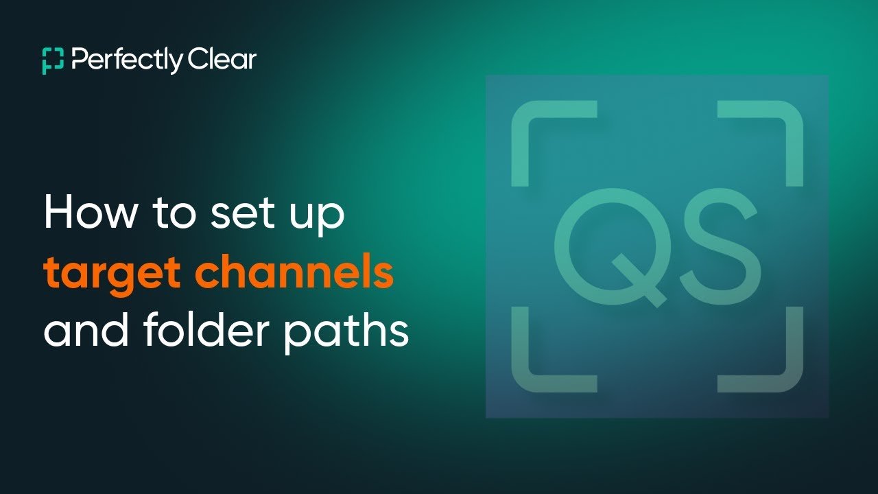 Perfectly Clear: “How to set up target channels and folder paths”