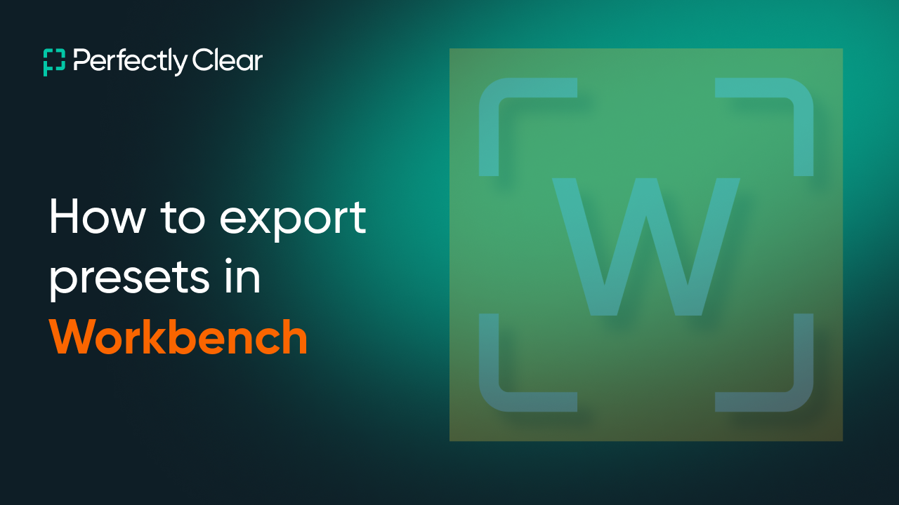 Perfectly Clear: “How to export presets in Workbench”