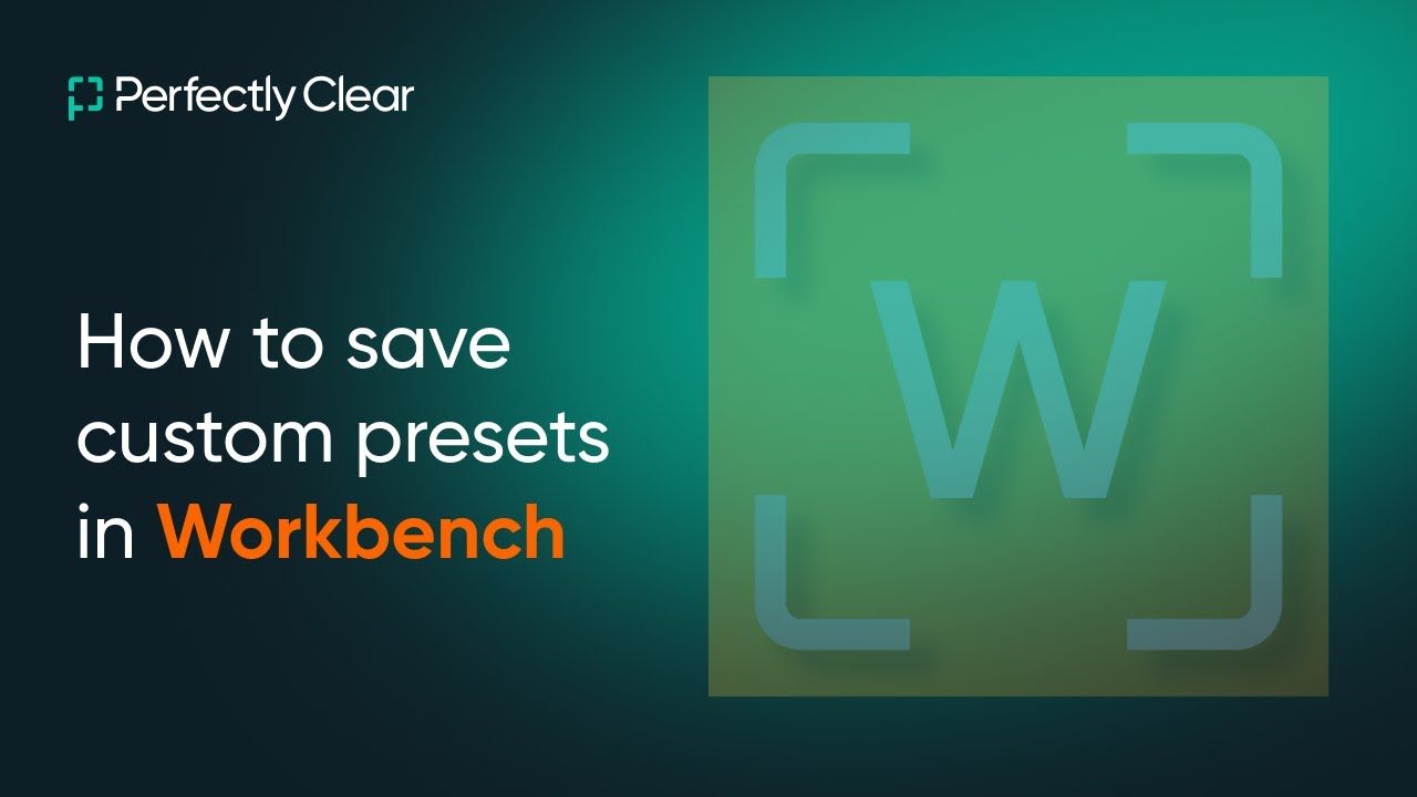 Perfectly Clear: “How to save custom presets in Workbench”
