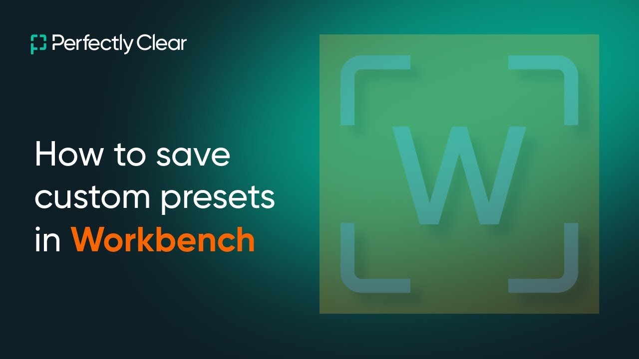 Perfectly Clear: “How to save custom presets in Workbench”