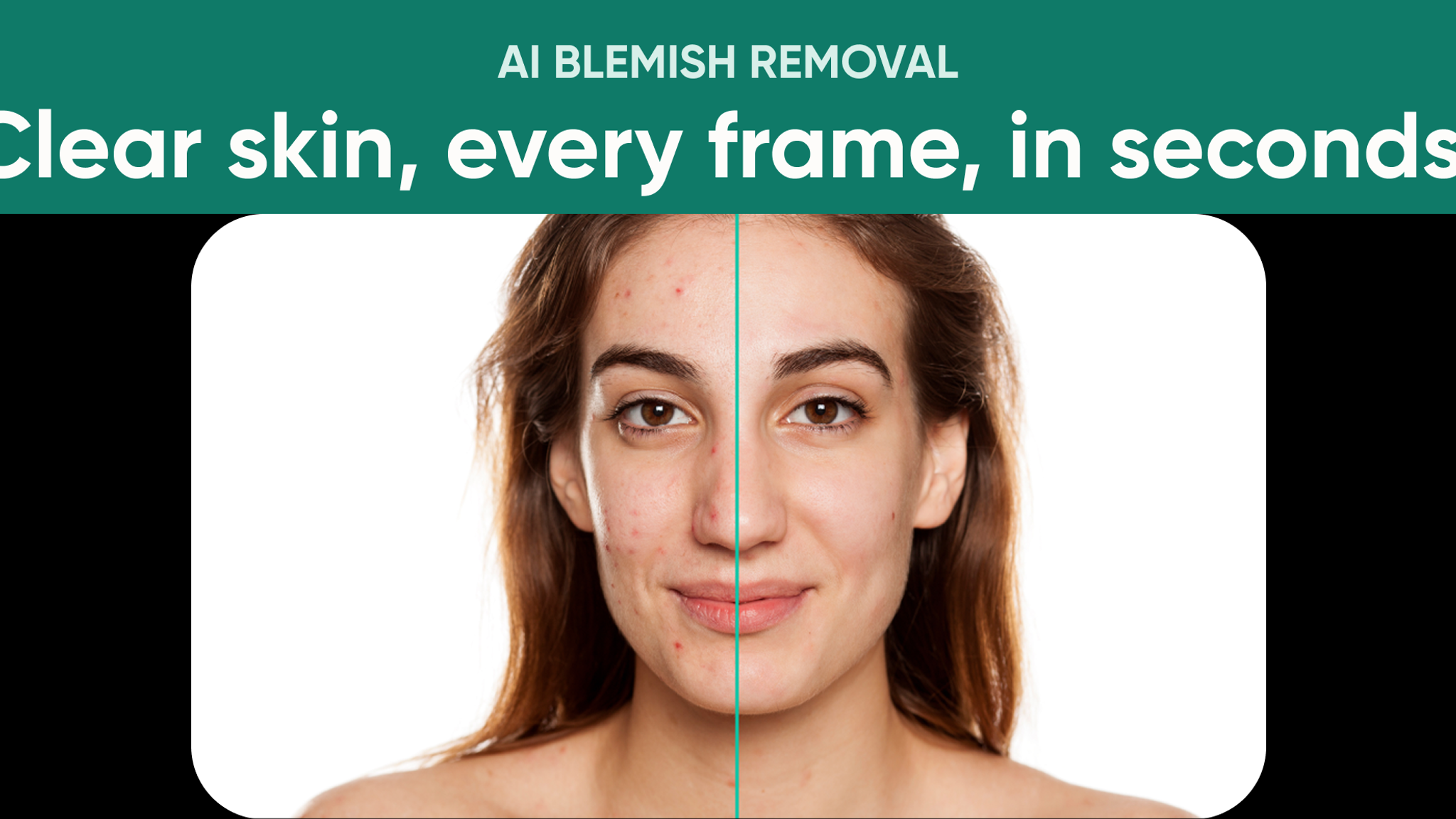 "AI Blemish Removal: Clear skin, every frame, in seconds." over a split before and after face
