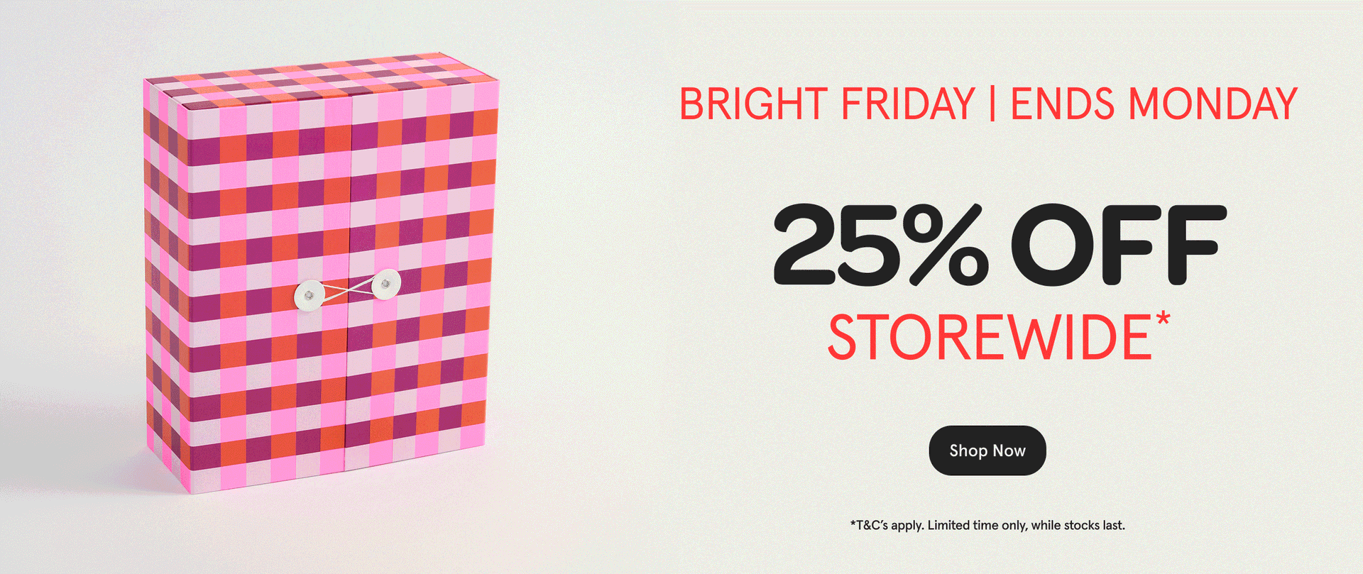 25% off Storewide*