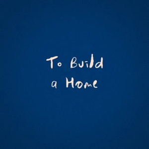 To Build a Home (single)