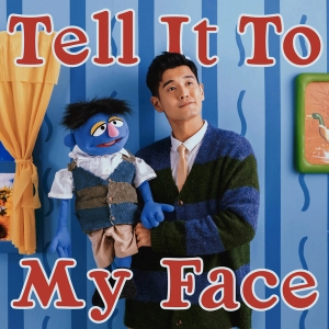 Tell It To My Face  (single)