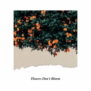 Flowers Don't Bloom (single)