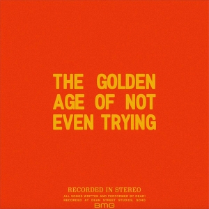 The Golden Age Of Not Even Trying (single)