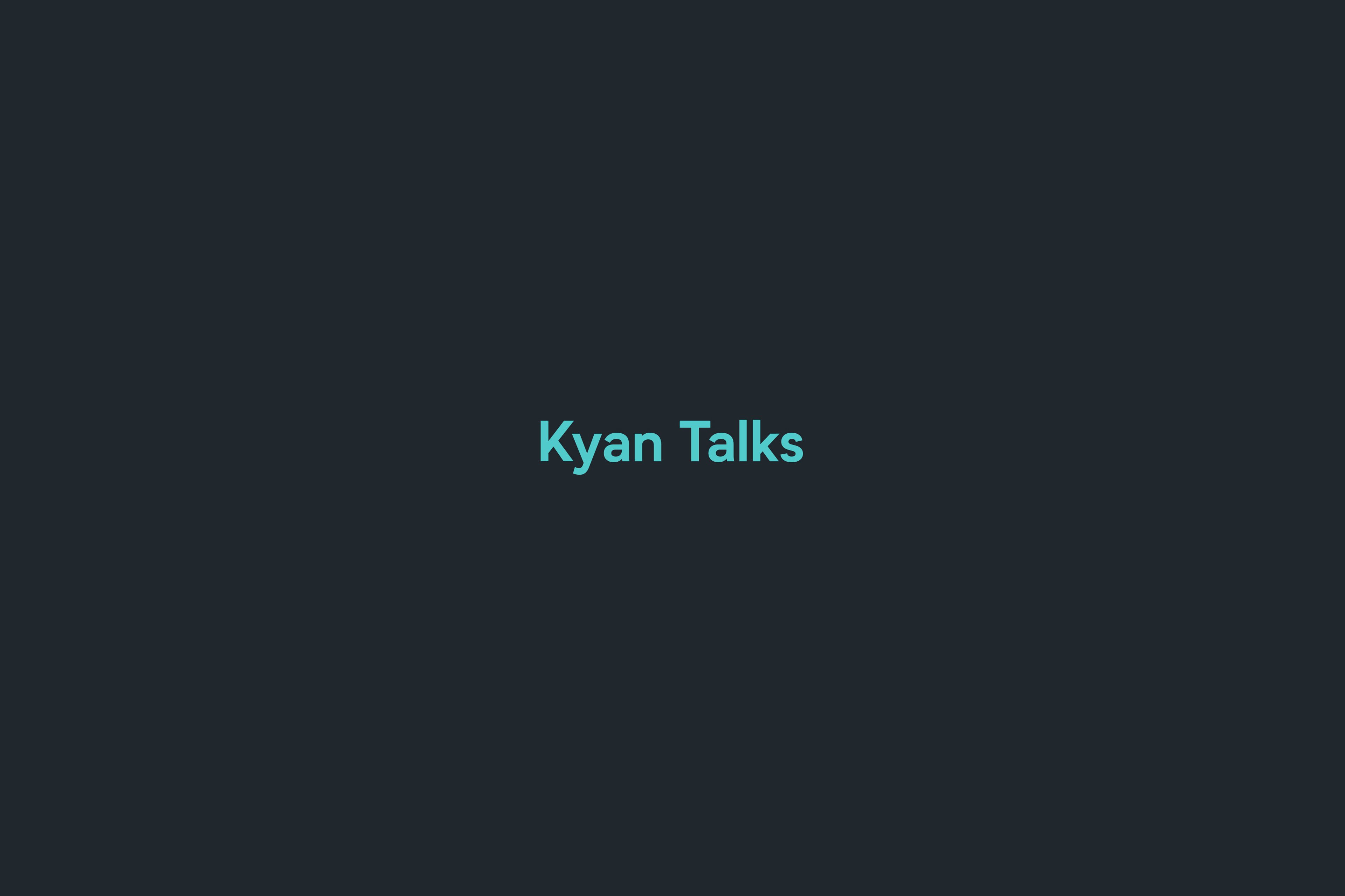 Kyan Talks